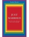 Just Married: Same Sex Couples, Monogamy, and the Future of Marriage by Stephen Macedo