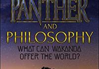 Black Panther and Philosophy: What Can Wakanda Offer the World?  book cover