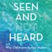 Seen and Not Heard